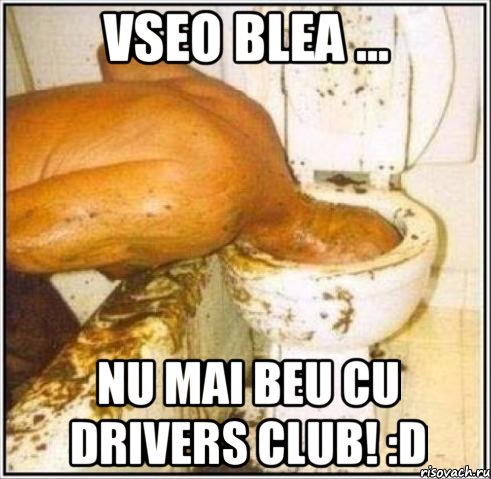 vseo blea ... nu mai beu cu drivers club! :d, Мем Дайвер