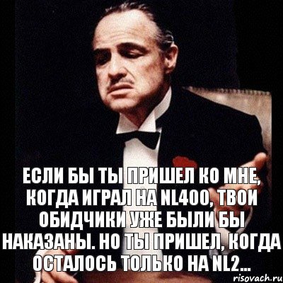 Если бы ты пришел ко мне, когда играл на NL400, твои обидчики уже были бы наказаны. Но ты пришел, когда осталось только на NL2..., Комикс Дон Вито Корлеоне 1