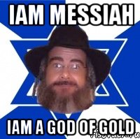 iam messiah iam a god of gold, Мем Еврей советчик