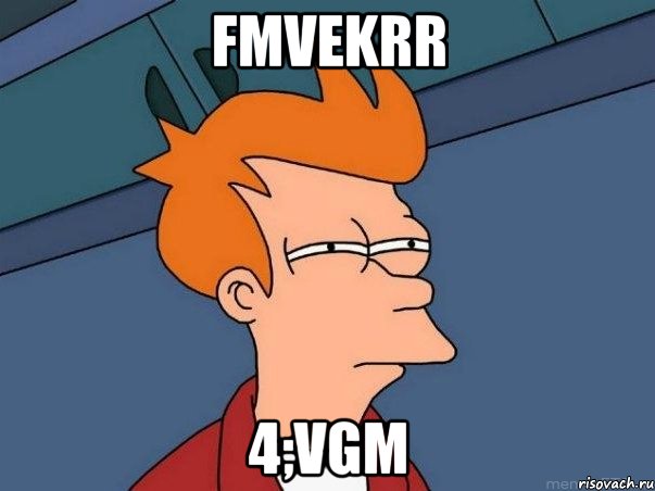 fmvekrr 4;vgm, Мем  Фрай (мне кажется или)