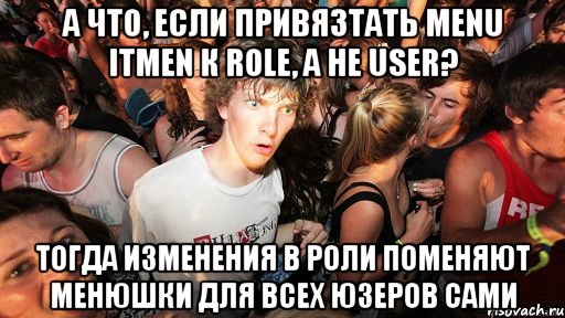 а что, если привязтать menu itmen к role, а не user? тогда изменения в роли поменяют менюшки для всех юзеров сами