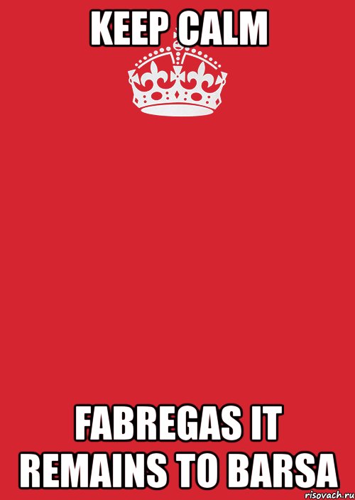 keep calm fabregas it remains to barsa, Комикс Keep Calm 3