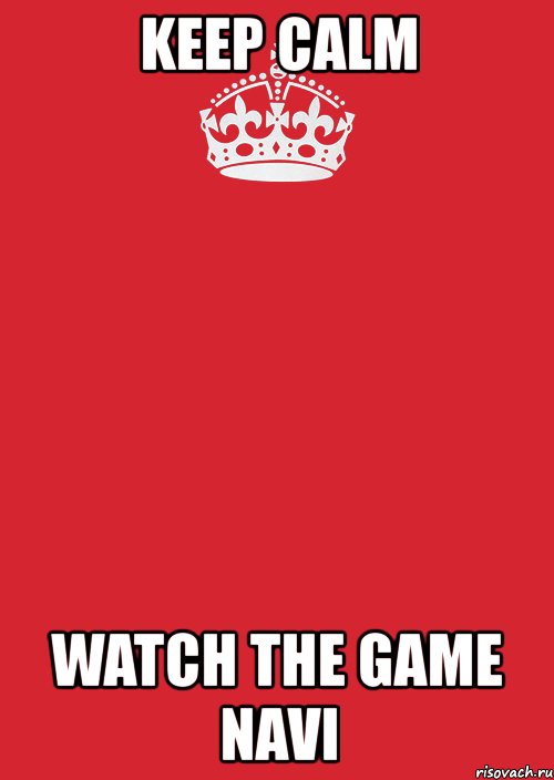 keep calm watch the game navi, Комикс Keep Calm 3