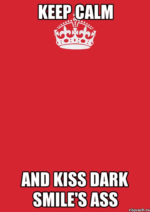 keep calm and kiss dark smile's ass, Комикс Keep Calm 3