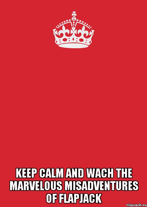  keep calm and wach the marvelous misadventures of flapjack, Комикс Keep Calm 3