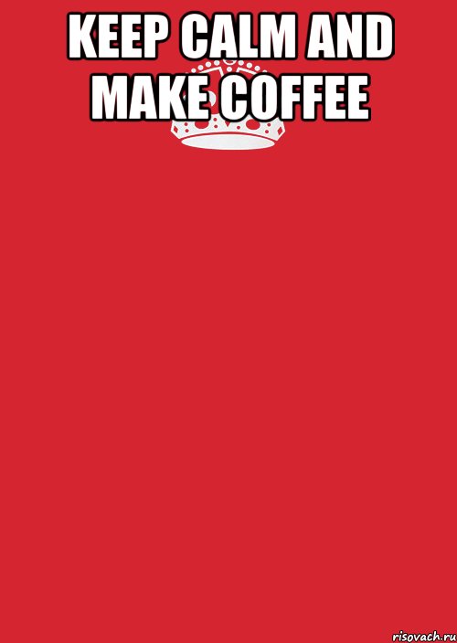 keep calm and make coffee , Комикс Keep Calm 3