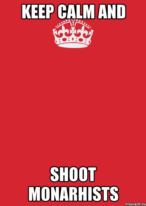 keep calm and shoot monarhists