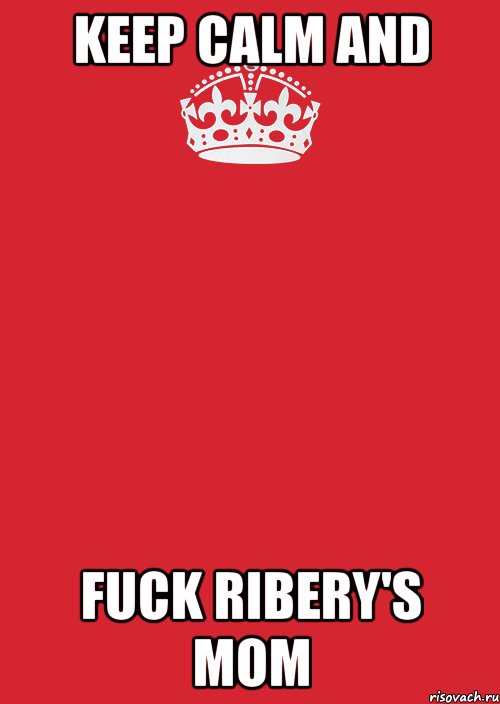 keep calm and fuck ribery's mom, Комикс Keep Calm 3