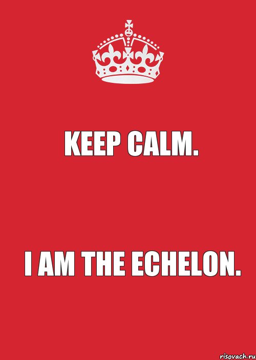 KEEP CALM. I AM THE ECHELON., Комикс Keep Calm 3