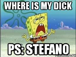 where is my dick ps: stefano, Мем Спанч Боб плачет