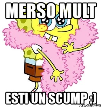 merso mult esti un scump :), Мем Спанч боб