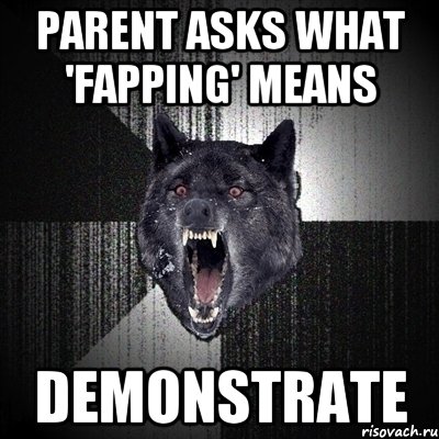 parent asks what 'fapping' means demonstrate, Мем Сумасшедший волк