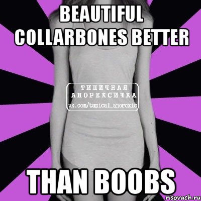 beautiful collarbones better than boobs, Мем Типичная анорексичка