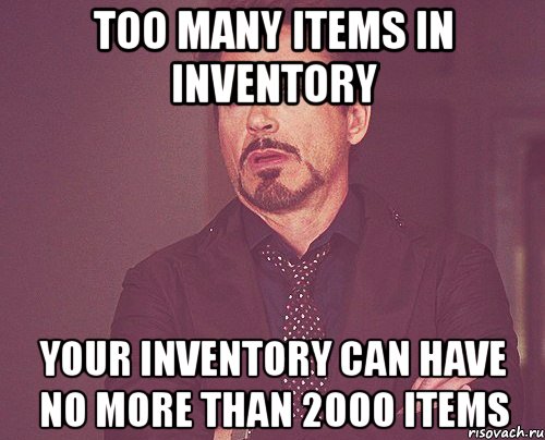 too many items in inventory your inventory can have no more than 2000 items, Мем твое выражение лица