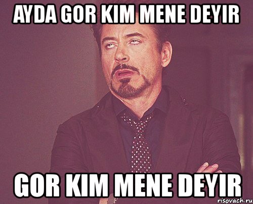 ayda gor kim mene deyir gor kim mene deyir, Мем твое выражение лица