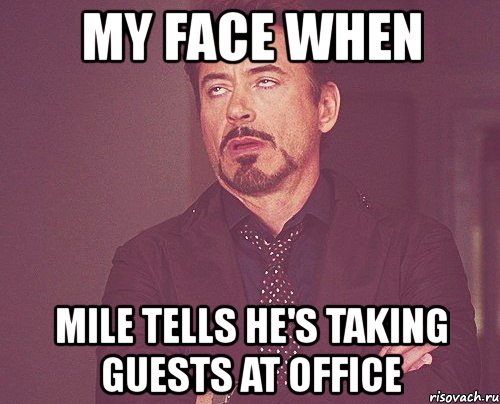 my face when mile tells he's taking guests at office, Мем твое выражение лица