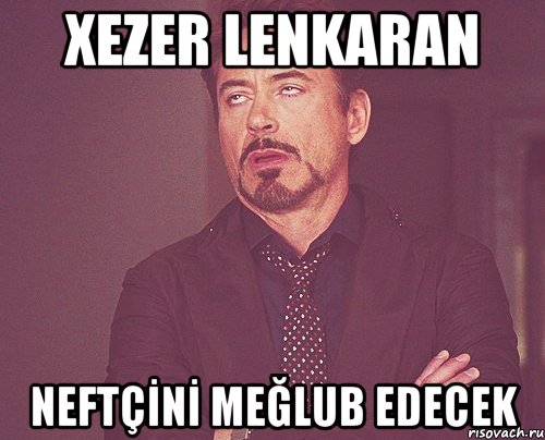 xezer lenkaran neftçİnİ meğlub edecek, Мем твое выражение лица