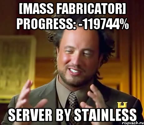 [mass fabricator] progress: -119744% server by stainless, Мем Женщины (aliens)