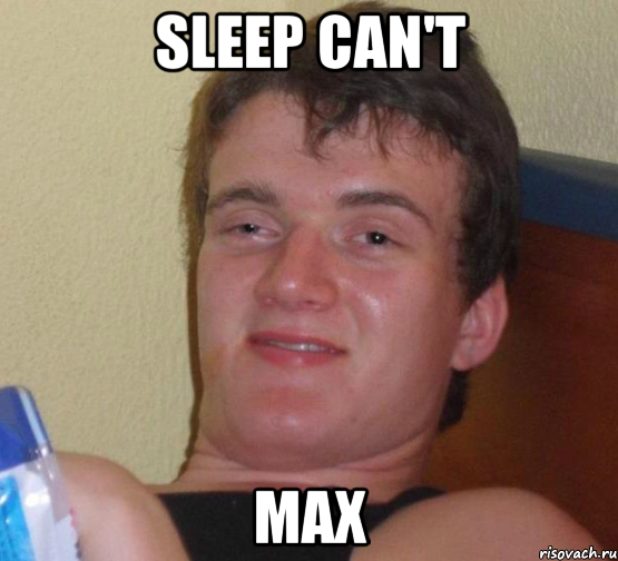 sleep can't max, Мем 10 guy (Stoner Stanley really high guy укуренный парень)