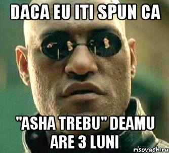 daca eu iti spun ca "asha trebu" deamu are 3 luni, Мем  а что если я скажу тебе