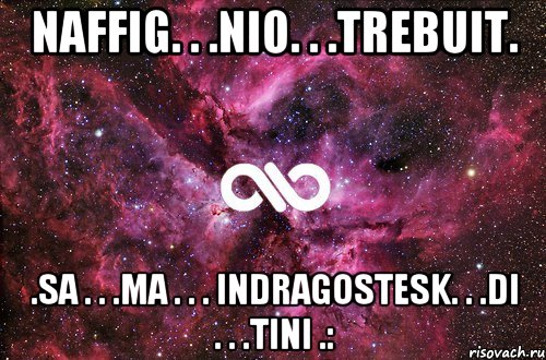 naffig. . .nio. . .trebuit. .sa . . .ma . . . indragostesk. . .di . . .tini .:, Мем офигенно