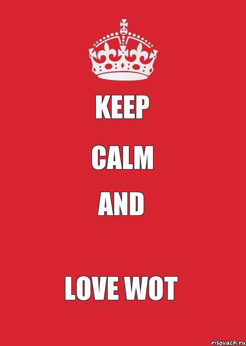 Keep Calm and Love WOT