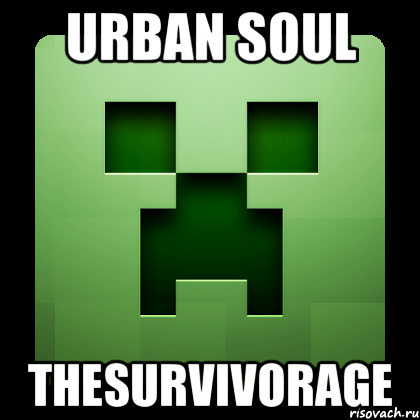 urban soul thesurvivorage, Мем Creeper