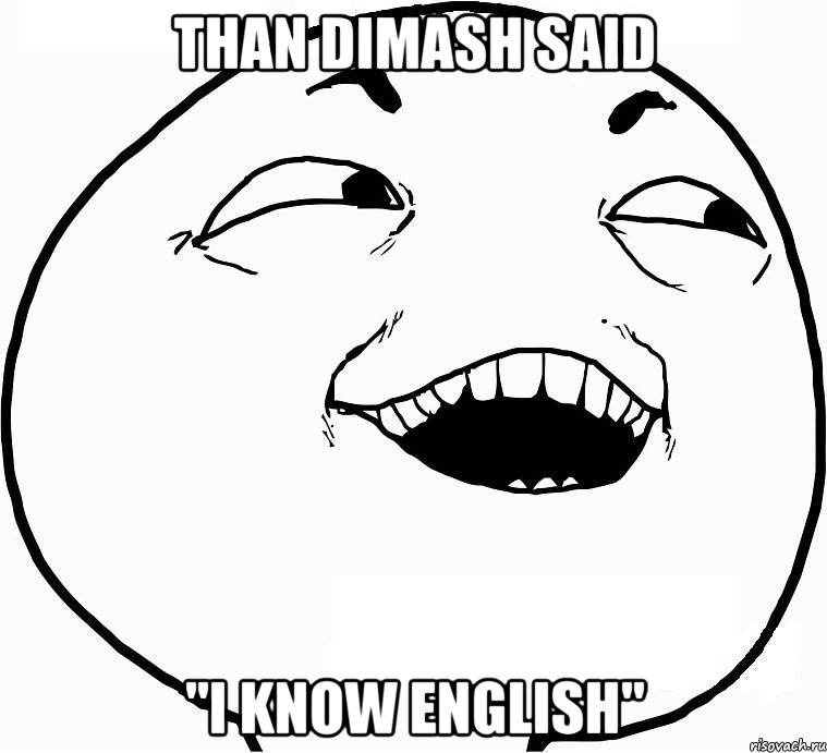 than dimash said "i know english", Мем Дааа