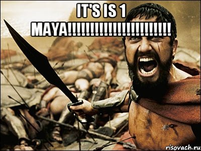 it's is 1 maya!!! , Мем Это Спарта