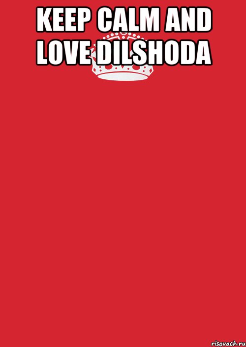 keep calm and love dilshoda 