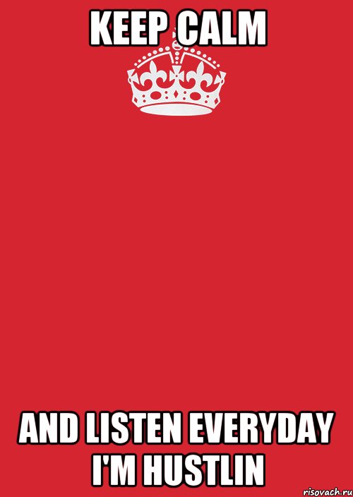 keep calm and listen everyday i'm hustlin, Комикс Keep Calm 3