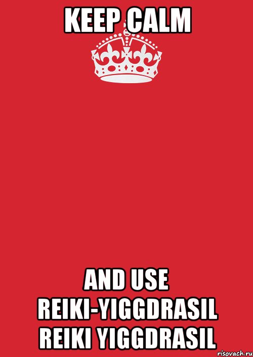 keep calm and use reiki-yiggdrasil reiki yiggdrasil, Комикс Keep Calm 3