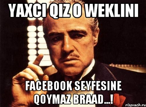 yaxci qiz o weklini facebook seyfesine qoymaz braad...!, Мем крестный отец