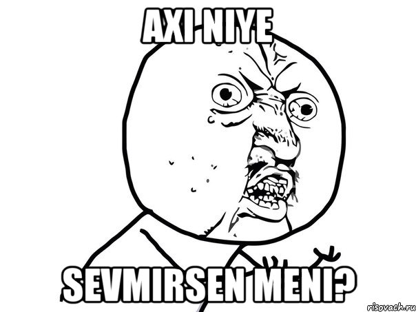 axi niye sevmirsen meni?, Мем Ну почему (белый фон)