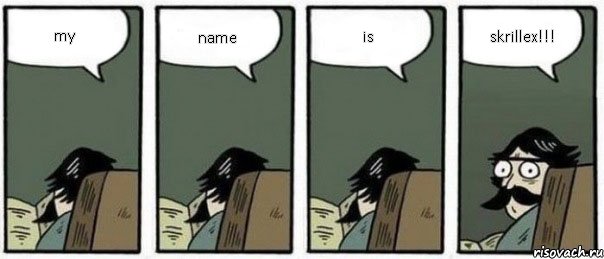 my name is skrillex!!!