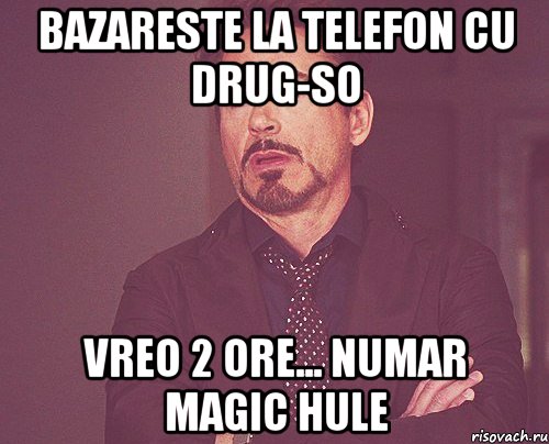 bazareste la telefon cu drug-so vreo 2 ore... numar magic hule, Мем твое выражение лица