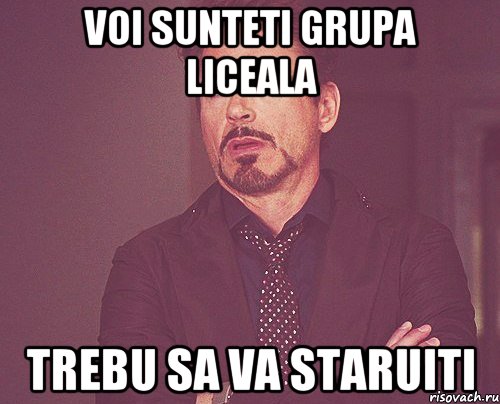 voi sunteti grupa liceala trebu sa va staruiti, Мем твое выражение лица