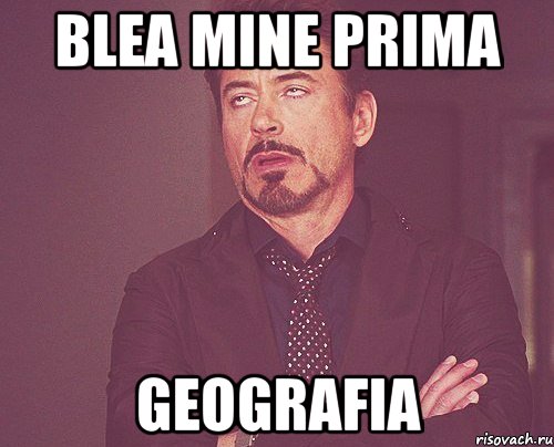 blea mine prima geografia, Мем твое выражение лица