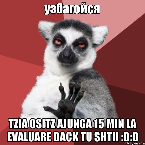  tzia ositz ajunga 15 min la evaluare dack tu shtii :d:d