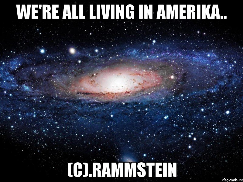 we're all living in amerika.. (с).rammstein, Мем Вселенная