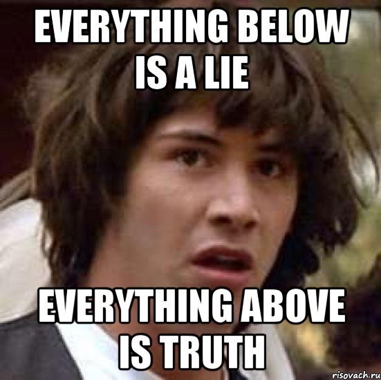 everything below is a lie everything above is truth, Мем А что если (Киану Ривз)