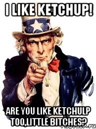 i like ketchup! are you like ketchulp too,little bitches?, Мем а ты