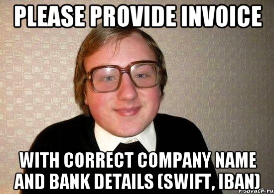 please provide invoice with correct company name and bank details (swift, iban), Мем Ботан