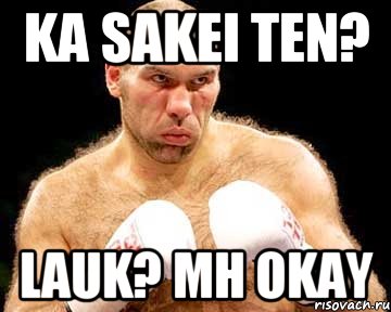 ka sakei ten? lauk? mh okay