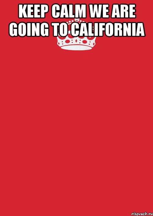 keep calm we are going to california , Комикс Keep Calm 3