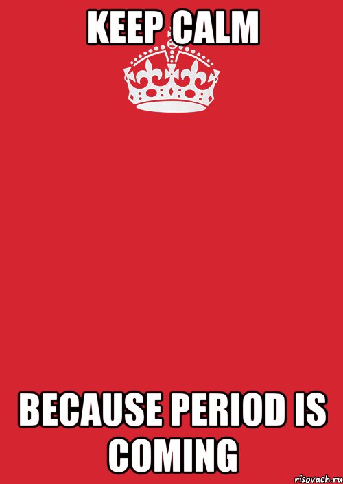 keep calm because period is coming, Комикс Keep Calm 3