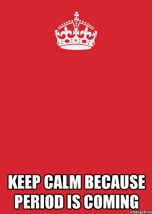  keep calm because period is coming, Комикс Keep Calm 3