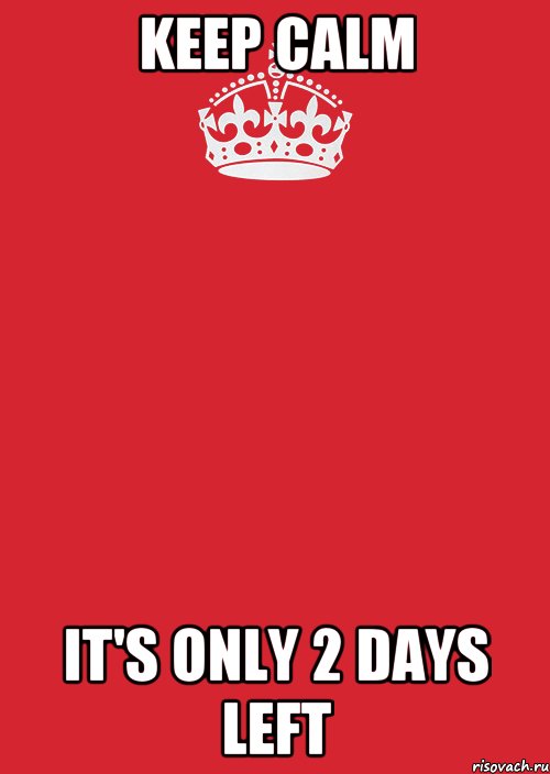 keep calm it's only 2 days left, Комикс Keep Calm 3