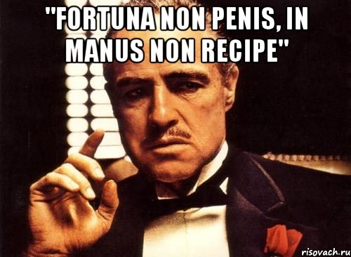 "fortuna non penis, in manus non recipe" , Мем крестный отец