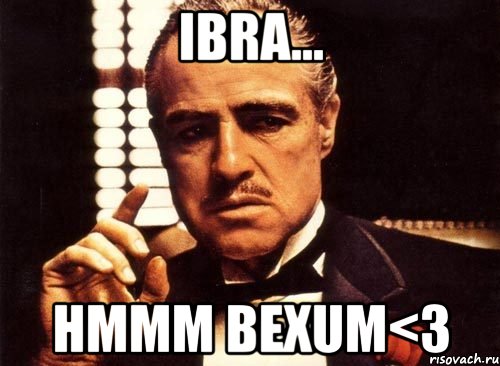 ibra... hmmm bexum<3, Мем крестный отец